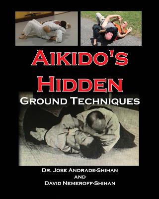 Aikido's Hidden Ground Techniques - David B. Nemeroff