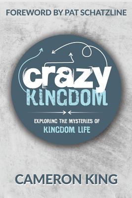 Crazy Kingdom: Exploring the Mysteries of Kingdom Life - Cameron King