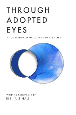 Through Adopted Eyes: A Collection of Memoirs from Adoptees - Jonathan Jordan