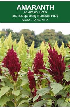Coperta cărții 'Amaranth: An Ancient Grain and Exceptionally Nutritious Food - Robert L. Myers'
