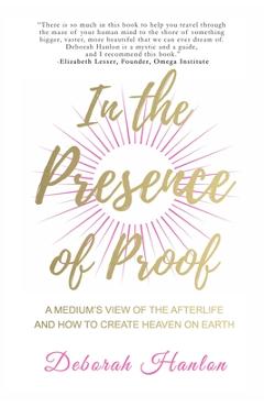 Coperta cărții 'In the Presence of Proof: A Medium's View of the Afterlife and How to Create Heaven on Earth - Deborah Hanlon'