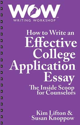 How to Write an Effective College Application Essay: The Inside Scoop for Counselors - Susan Knoppow