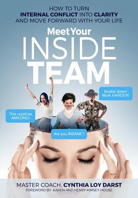 Meet Your Inside Team: How to Turn Internal Conflict Into Clarity and Move Forward with Your Life - Cynthia Loy Darst