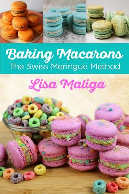 Baking Macarons: The Swiss Meringue Method - Lisa Maliga