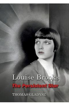 Coperta cărții 'Louise Brooks, the Persistent Star - Thomas Gladysz'