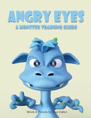 Angry Eyes: A Monster Training Guide - Steve Dalton