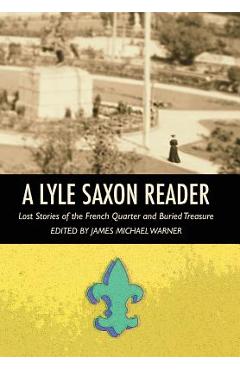 Coperta cărții 'A Lyle Saxon Reader: Lost Stories of the French Quarter and Buried Treasure - Lyle Saxon'