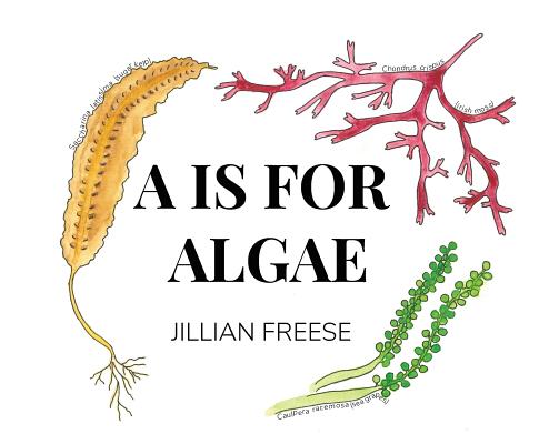 A is for Algae - Jillian Freese