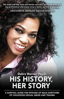 His History, Her Story: A Survival Guide for Spouses of Male Survivors of Sexual Abuse and Trauma, 2nd Edition - Debra Warner