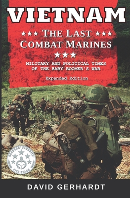 Vietnam The Last Combat Marines: The Military and Political Times of the Baby Boomer War - David Gerhardt