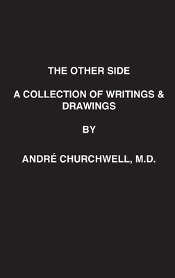 The Other Side: A Collection of Writings and Drawings - Andre' L. Churchwell