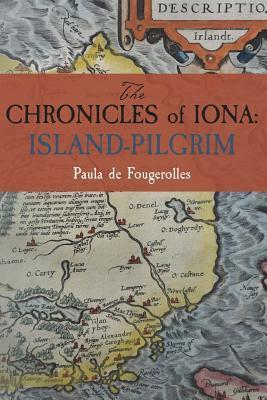 The Chronicles of Iona: Island-Pilgrim - Paula De Fougerolles