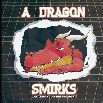 A Dragon Smirks: Cartoons by Joseph Pillsbury - Joseph Pillsbury