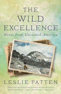 The Wild Excellence: Notes from Untamed America - Leslie Patten