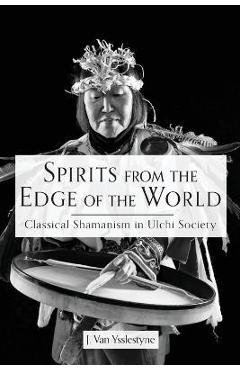 Coperta cărții 'Spirits from the Edge of the World: Classical shamanism in Ulchi Society - J. Van Ysslestyne'