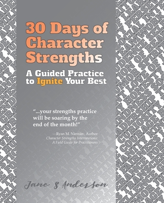 30 Days of Character Strengths: A Guided Practice to Ignite Your Best - Jane S. Anderson