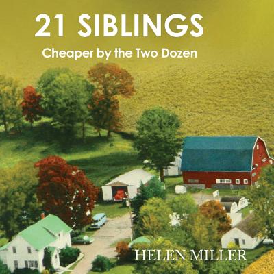 21 Siblings: Cheaper by the Two Dozen - Helen Miller