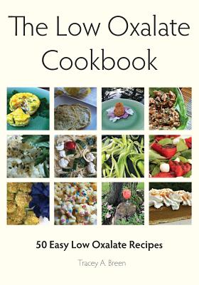 The Low Oxalate Cookbook: 50 Easy Low Oxalate Recipes - Tracey A. Breen