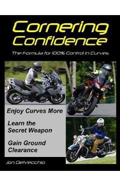 Coperta cărții 'Cornering Confidence: The Formula for 100% Control in Curves - Jon J. Delvecchio'