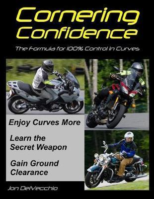 Cornering Confidence: The Formula for 100% Control in Curves - Jon J. Delvecchio