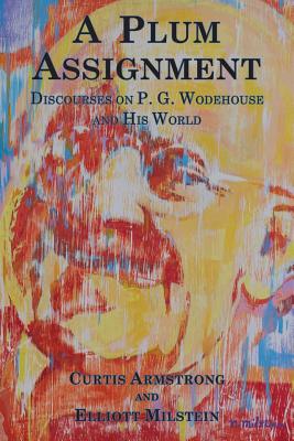 A Plum Assignment: Discourses on P. G. Wodehouse and His World - Curtis Armstrong