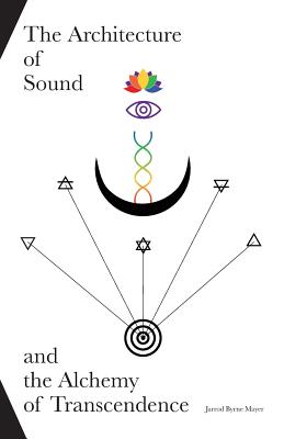 The Architecture of Sound and the Alchemy of Transcendence - Jarrod Byrne Mayer