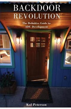 Coperta cărții 'Backdoor Revolution: The Definitive Guide to ADU Development - Kol Peterson'