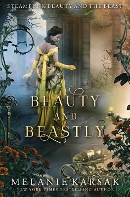 Beauty and Beastly: Steampunk Beauty and the Beast - Melanie Karsak