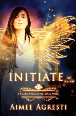 Initiate: A Gilded Wings Novel: Book Three - Aimee Agresti