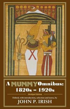 Coperta cărții 'A Mummy Omnibus: 1820s - 1920s (Abridged Edition) - John P. Irish'