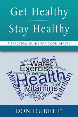 Get Healthy Stay Healthy: A Practical Guide for Good Health - Don Durrett