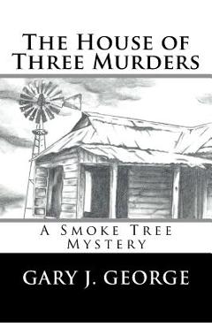 Coperta cărții 'The House of Three Murders: A Smoke Tree Series Novel - Gary J. George'