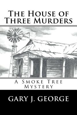 Coperta cărții 'The House of Three Murders: A Smoke Tree Series Novel - Gary J. George'
