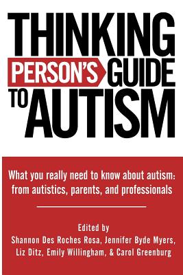 Thinking Person's Guide to Autism: Everything You Need to Know from Autistics, Parents, and Professionals - Jennifer Byde Myers