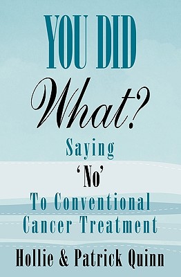 You Did What? Saying 'No' To Conventional Cancer Treatment - Hollie Quinn