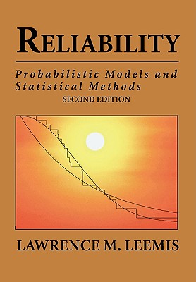 Reliability: Probabilistic Models and Statistical Methods - Lawrence Mark Leemis