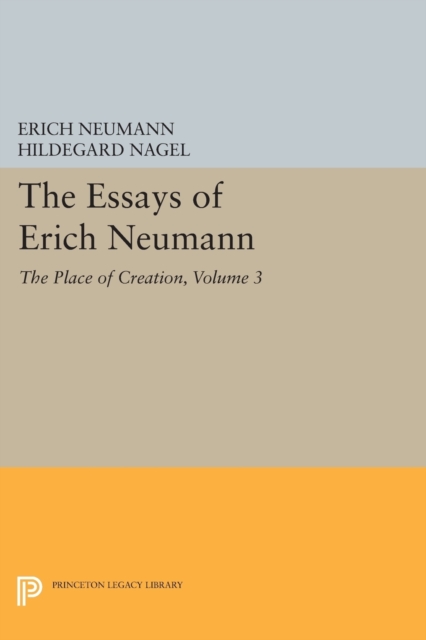 The Essays of Erich Neumann, Volume 3: The Place of Creation - Erich Neumann