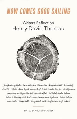 Now Comes Good Sailing: Writers Reflect on Henry David Thoreau - Andrew Blauner