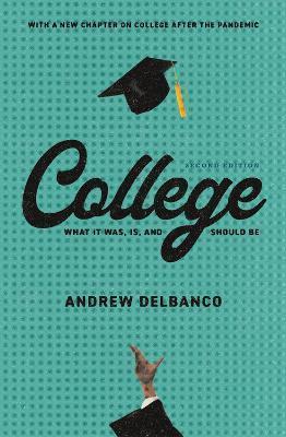 College: What It Was, Is, and Should Be - Second Edition - Andrew Delbanco