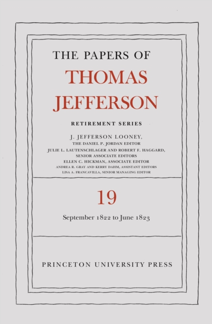 The Papers of Thomas Jefferson, Retirement Series, Volume 19: 16 September 1822 to 30 June 1823 - Thomas Jefferson