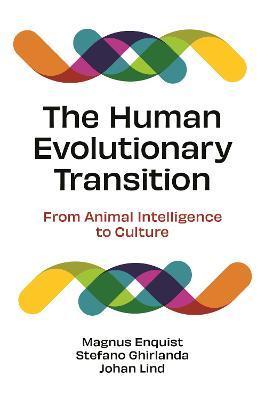 The Human Evolutionary Transition: From Animal Intelligence to Culture - Magnus Enquist