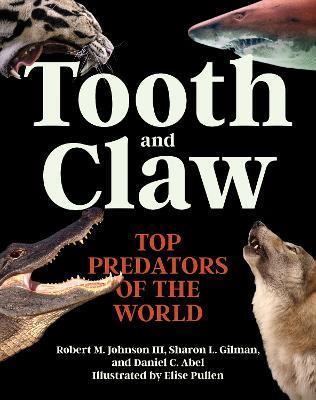 Tooth and Claw: Top Predators of the World - Robert M. Johnson
