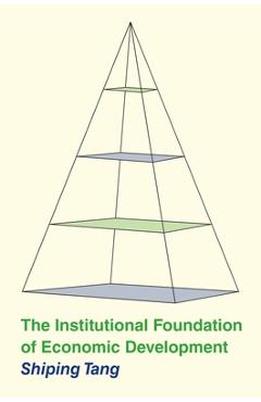 The Institutional Foundation of Economic Development - Shiping Tang 