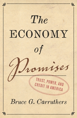 The Economy of Promises: Trust, Power, and Credit in America - Bruce G. Carruthers