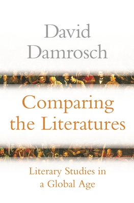 Comparing the Literatures: Literary Studies in a Global Age - David Damrosch