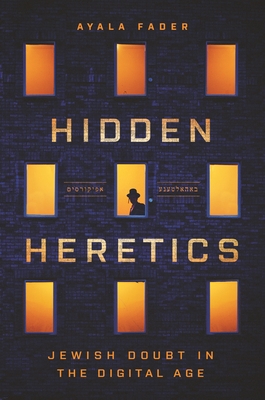 Hidden Heretics: Jewish Doubt in the Digital Age - Ayala Fader