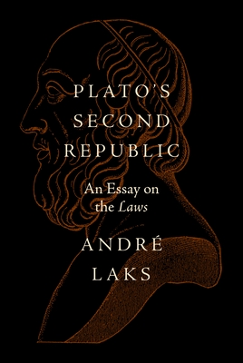 Plato's Second Republic: An Essay on the Laws - André Laks