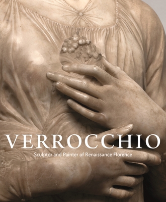 Verrocchio: Sculptor and Painter of Renaissance Florence - Andrew Butterfield