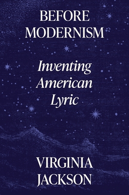 Before Modernism: Inventing American Lyric - Virginia Jackson