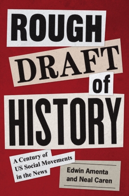 Rough Draft of History: A Century of Us Social Movements in the News - Edwin Amenta